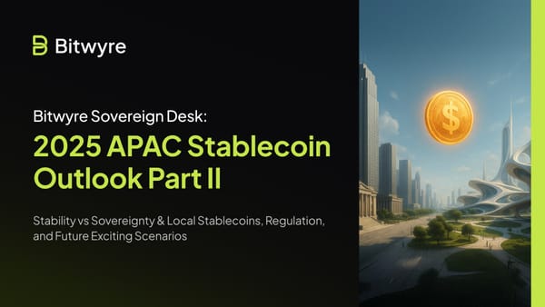 Bitwyre’s Sovereign Desk: 2025 APAC Stablecoin Outlook Part II