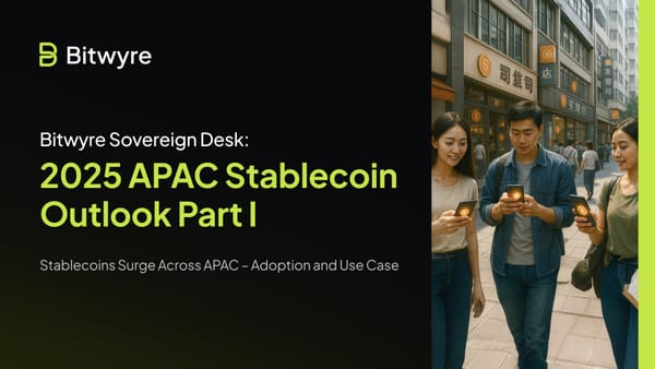 Bitwyre’s Sovereign Desk: 2025 APAC Stablecoin Outlook Part I